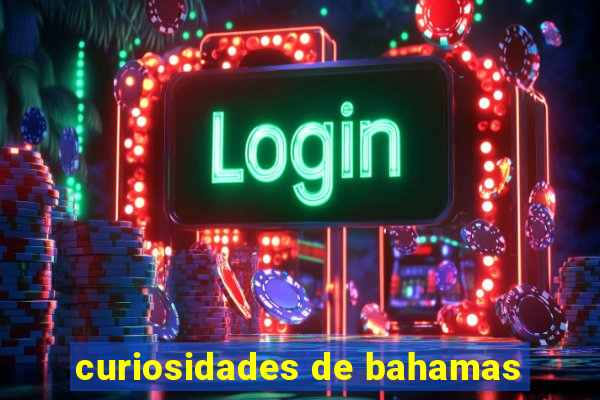 curiosidades de bahamas