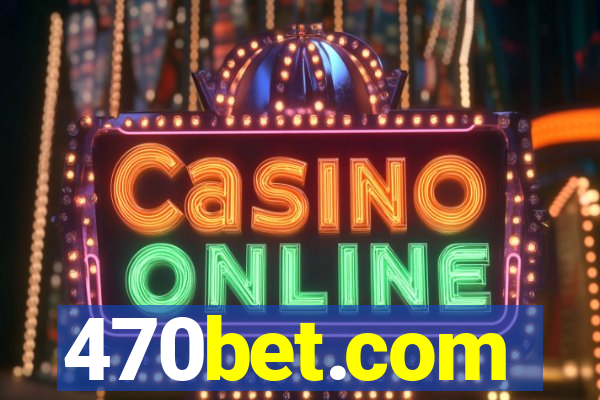 470bet.com