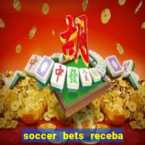 soccer bets receba seu dinheiro