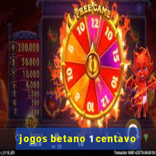 jogos betano 1 centavo