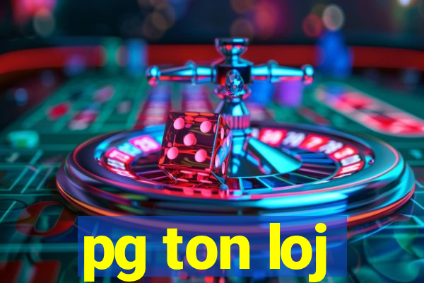 pg ton loj