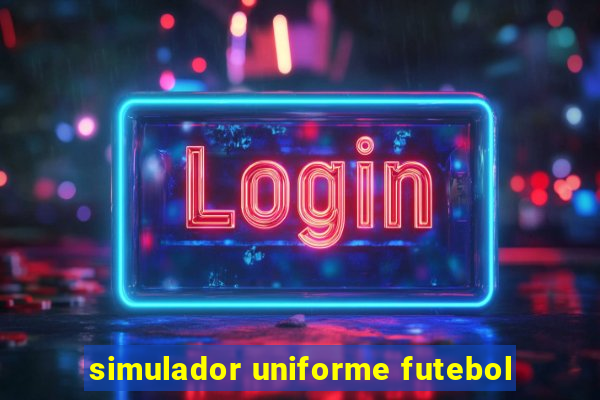 simulador uniforme futebol