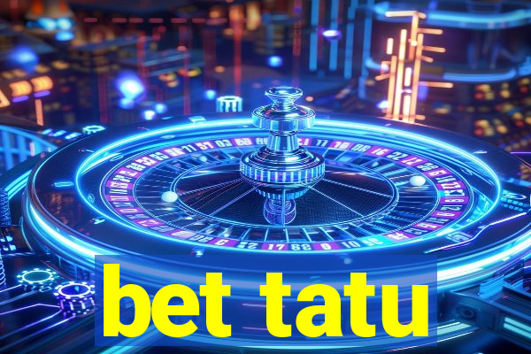 bet tatu