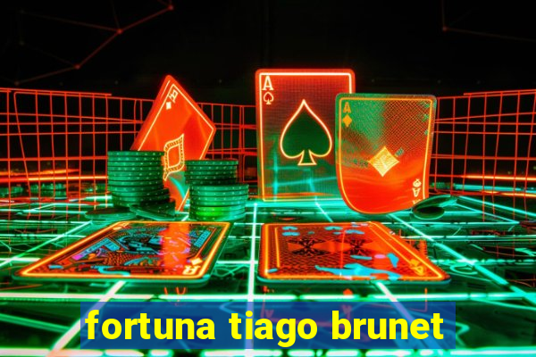 fortuna tiago brunet