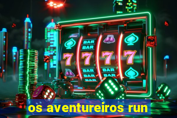 os aventureiros run