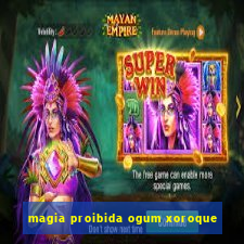 magia proibida ogum xoroque