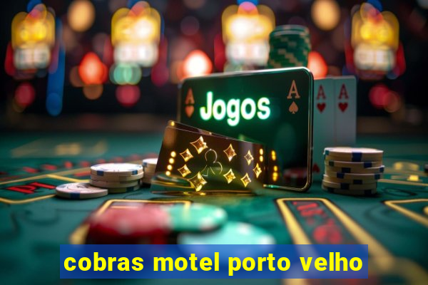 cobras motel porto velho