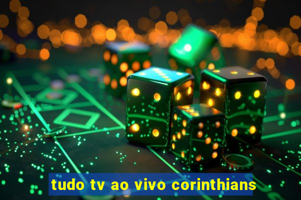 tudo tv ao vivo corinthians