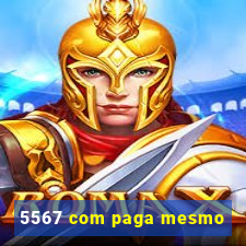 5567 com paga mesmo