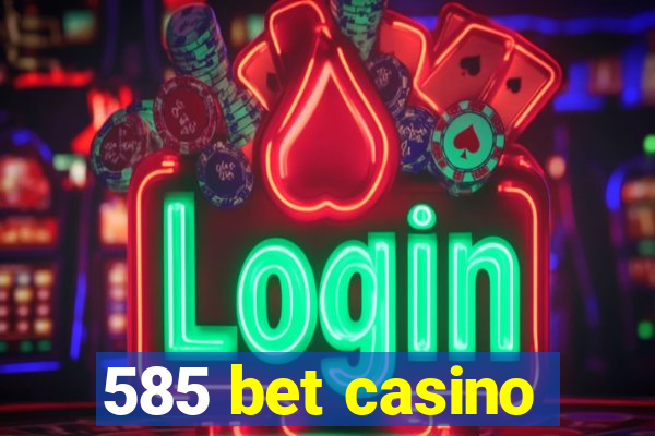 585 bet casino