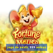 jogo de vestir 999 noivas