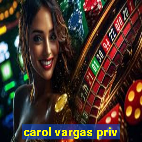 carol vargas priv