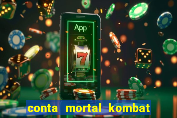 conta mortal kombat mobile grátis conta mortal kombat mobile