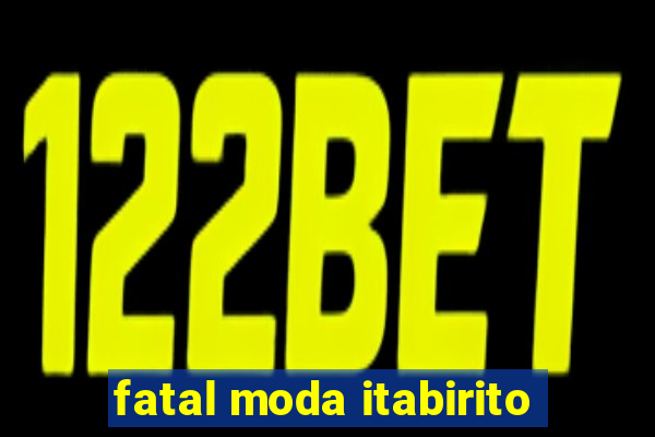 fatal moda itabirito