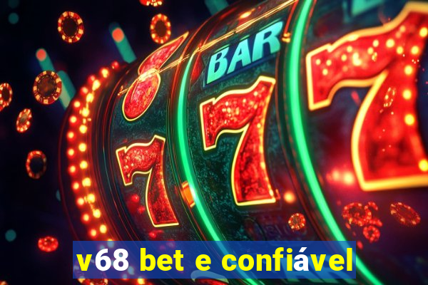 v68 bet e confiável