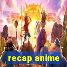 recap anime