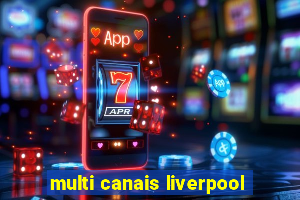 multi canais liverpool