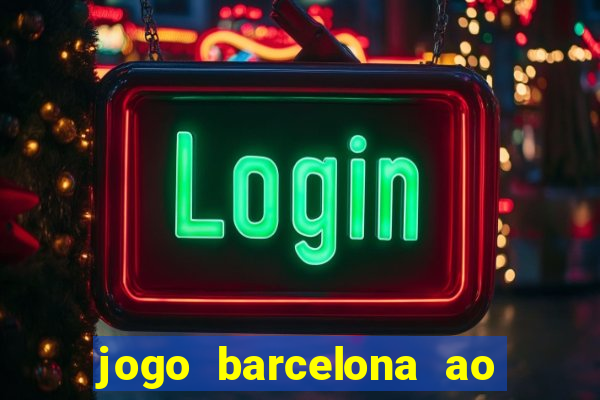 jogo barcelona ao vivo futemax