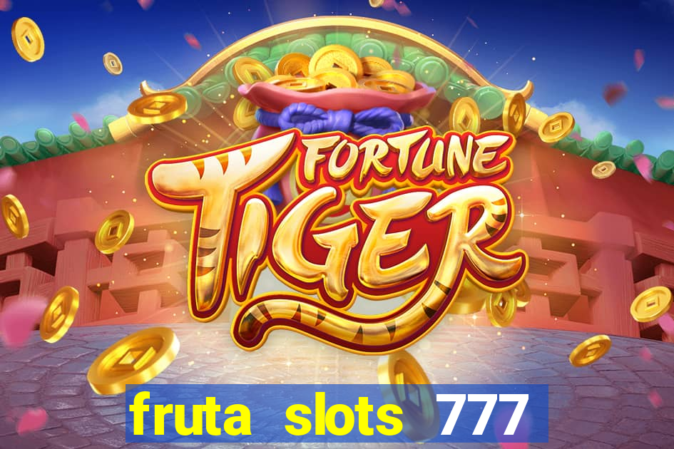 fruta slots 777 mega jackpot paga mesmo