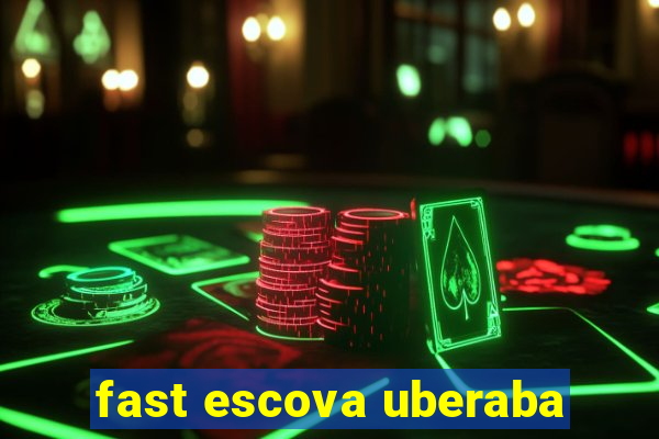 fast escova uberaba