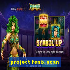 project fenix scan