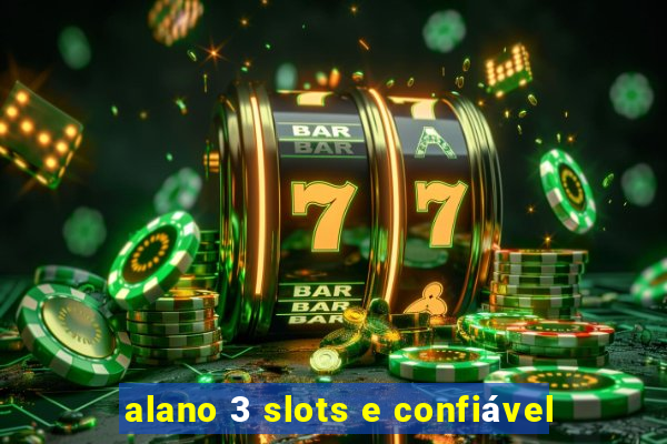 alano 3 slots e confiável