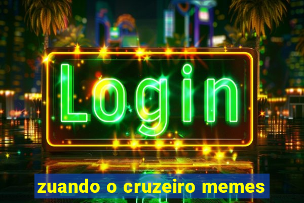 zuando o cruzeiro memes