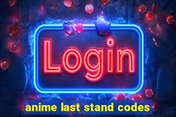 anime last stand codes