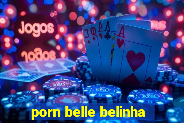 porn belle belinha