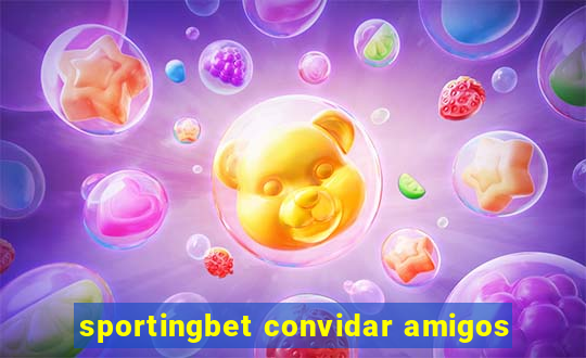 sportingbet convidar amigos