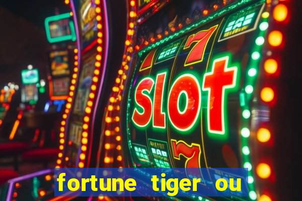 fortune tiger ou fortune ox