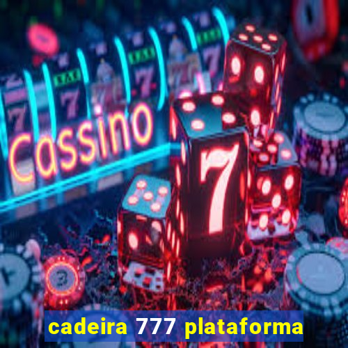 cadeira 777 plataforma