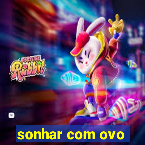 sonhar com ovo