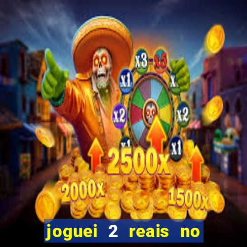 joguei 2 reais no grupo quanto ganho