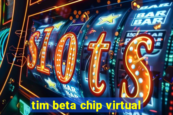 tim beta chip virtual