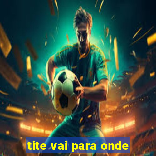 tite vai para onde