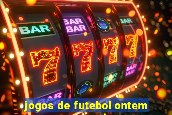 jogos de futebol ontem