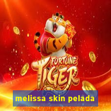 melissa skin pelada