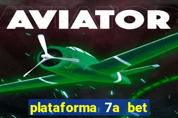 plataforma 7a bet é confiável