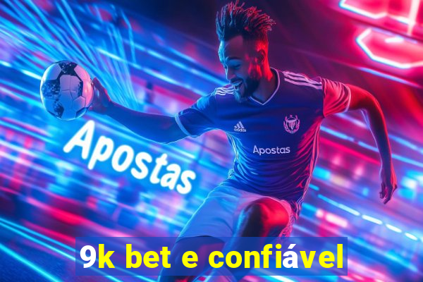 9k bet e confiável