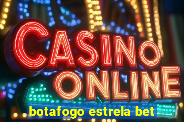 botafogo estrela bet