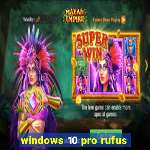 windows 10 pro rufus