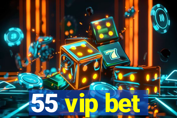 55 vip bet