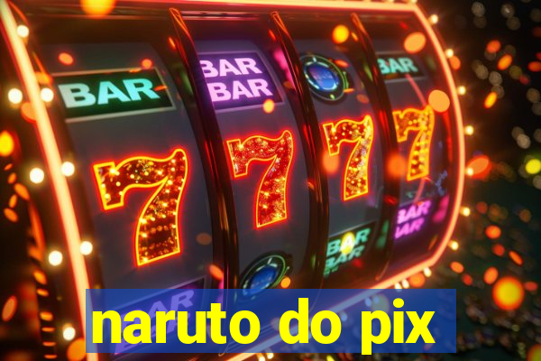 naruto do pix