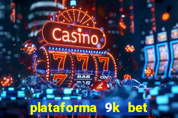 plataforma 9k bet paga mesmo