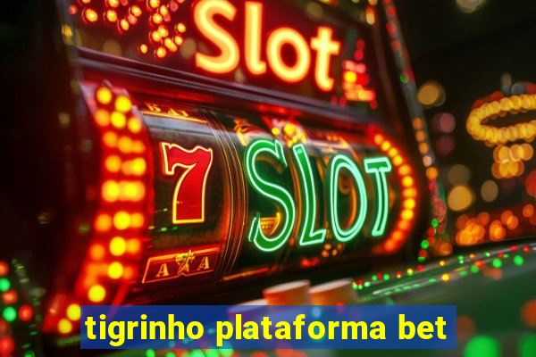 tigrinho plataforma bet