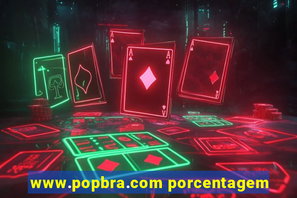 www.popbra.com porcentagem