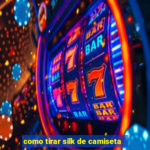 como tirar silk de camiseta