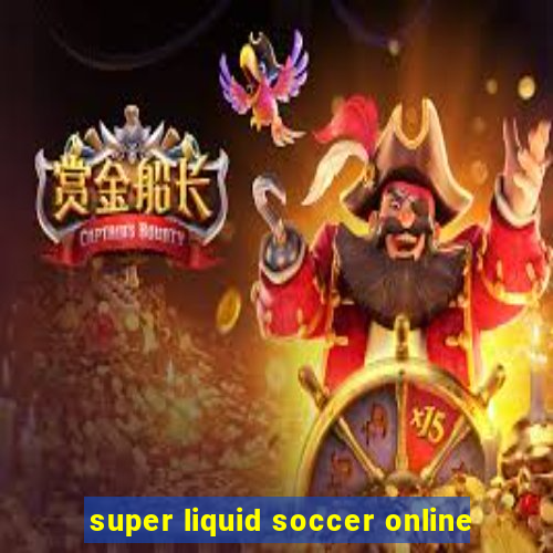 super liquid soccer online