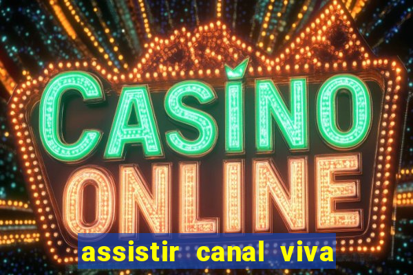 assistir canal viva online grátis